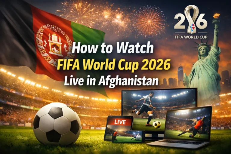How to Watch FIFA World Cup 2026 Live in Afghanistan – Complete Guide