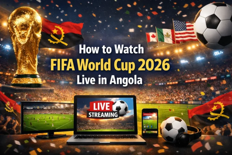 How to Watch FIFA World Cup 2026 Live in Angola -Complete Guide