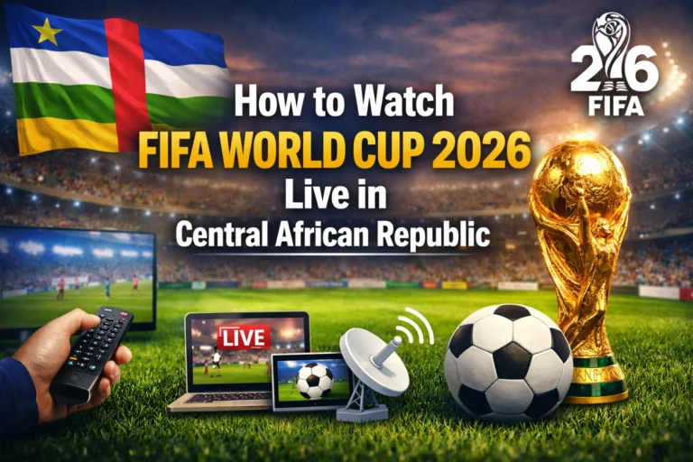 How to Watch FIFA World Cup 2026 Live in Central African Republic – Complete Guide