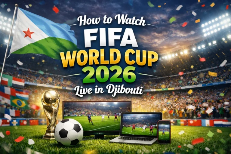 How to Watch FIFA World Cup 2026 Live in Djibouti: Complete Guide