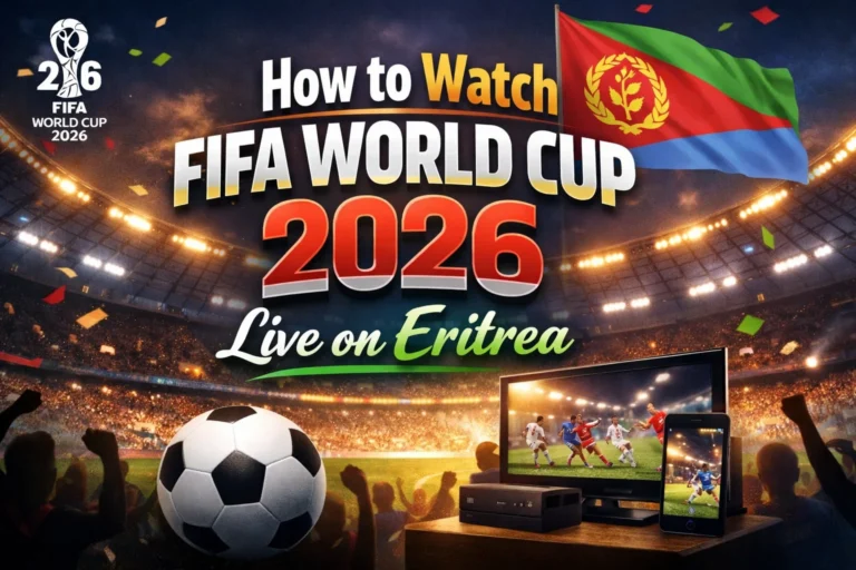 How to Watch FIFA World Cup 2026 Live in Eritrea -Broadcast and Streaming Guide